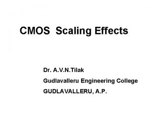 CMOS Scaling Effects Dr A V N Tilak