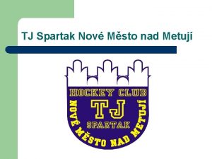 TJ Spartak Nov Msto nad Metuj Informace o