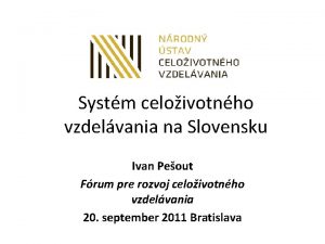 Systm celoivotnho vzdelvania na Slovensku Ivan Peout Frum