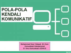 POLAPOLA KENDALI KOMUNIKATIF Muhammad Noor Hidayat M I