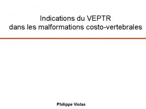 Indications du VEPTR dans les malformations costovertebrales Philippe