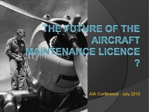 THE FUTURE OF THE AIRCRAFT MAINTENANCE LICENCE AIA