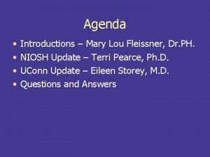 Agenda Introductions Mary Lou Fleissner Dr PH NIOSH