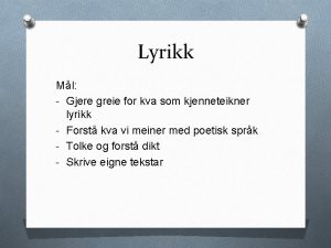 Lyrikk Ml Gjere greie for kva som kjenneteikner