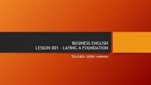 BUSINESS ENGLISH LESSON 001 LAYING A FOUNDATION TEACHER