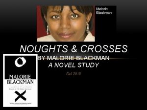 NOUGHTS CROSSES BY MALORIE BLACKMAN A NOVEL STUDY