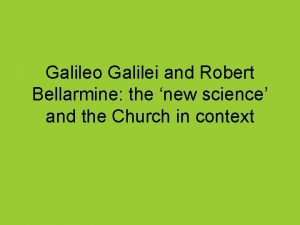 Galileo Galilei and Robert Bellarmine the new science