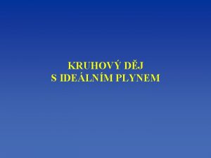 KRUHOV DJ S IDELNM PLYNEM Plyn uzaven ve