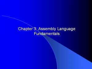 Chapter 3 Assembly Language Fundamentals Chapter Overview Basic