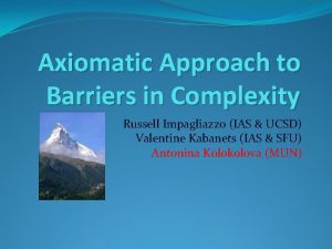 Axiomatic Approach to Barriers in Complexity Russell Impagliazzo