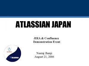 ATLASSIAN JAPAN JIRA Confluence Demonstration Event Neeraj Jhanji