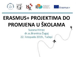 ERASMUS PROJEKTIMA DO PROMJENA U KOLAMA Suzana Hitrec