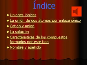 ndice l Uniones inicas l La unin de