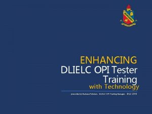 ENHANCING DLIELC OPI Tester Training with Technology presented
