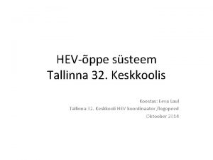 HEVppe ssteem Tallinna 32 Keskkoolis Koostas Eeva Laul