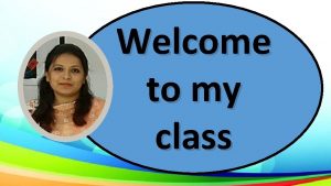 Welcome to my class Rowshan Sharif Tani Assistant