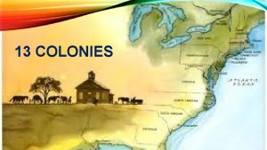 13 COLONIES NEW ENGLAND COLONIES Rhode Island Connecticut