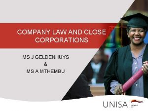 COMPANY LAW AND CLOSE CORPORATIONS MS J GELDENHUYS