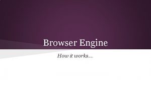 Browser Engine How it works Browser Software application