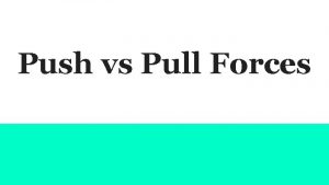 Push vs Pull Forces Instructions Read the description