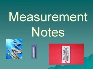 Measurement Notes Metric The whole world uses metric