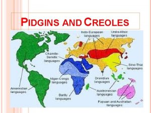 PIDGINS AND CREOLES PIDGINS CREOLES INTRODUCTION Adolescents and