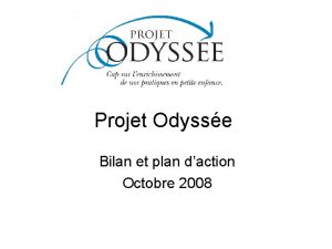 Projet Odysse Bilan et plan daction Octobre 2008