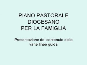 PIANO PASTORALE DIOCESANO PER LA FAMIGLIA Presentazione del