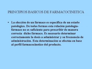 PRINCIPIOS BASICOS DE FARMACOCINETICA La eleccin de un