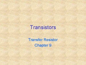 Transistors Transfer Resistor Chapter 9 Bipolar Transistors Base