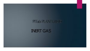 PTT 261 PLANT UTILITIES INERT GAS INTRODUCTION A