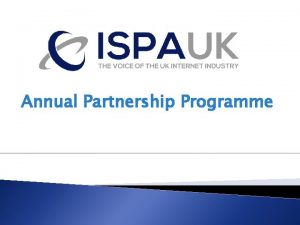 Annual Partnership Programme Who are ISPA Founded in