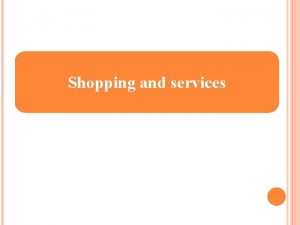 Shopping and services WHERE DO YOU PREFER DOING