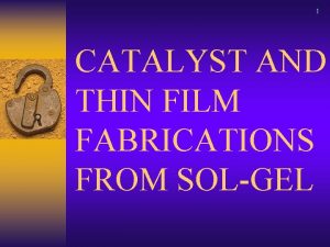 CATALYST AND THIN FILM FABRICATIONS FROM SOLGEL SOLGEL