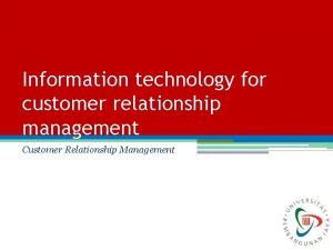 Information technology for customer relationship management Customer Relationship