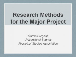 Research Methods for the Major Project Cathie Burgess