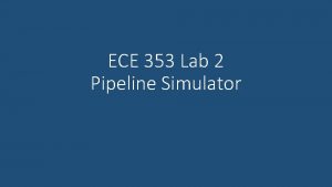 ECE 353 Lab 2 Pipeline Simulator Aims Further