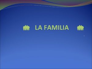 LA FAMILIA Aunque los orgenes sociales estn ciertamente