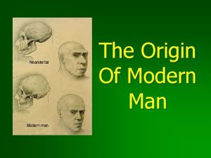 The Origin Of Modern Man Two Hypotheses Proposed