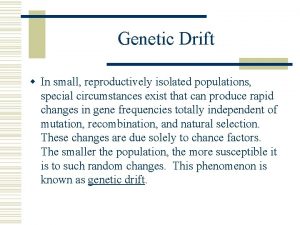 Genetic Drift w In small reproductively isolated populations