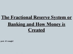 The Fractional Reserve System or Banking and How