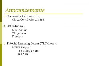 Announcements p Homework for tomorrow Ch 22 CQ