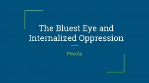 The Bluest Eye and Internalized Oppression Pecola Internalized