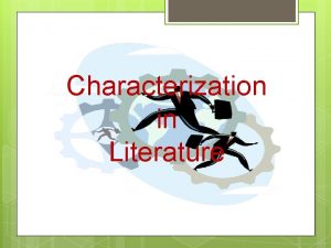 Characterization in Literature QUIZ you have 5 minutes