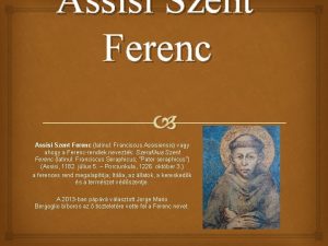 Assisi Szent Ferenc latinul Franciscus Assisiensis vagy ahogy