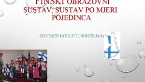 FINSKI OBRAZOVNI SUSTAV SUSTAV PO MJERI POJEDINCA SUOMEN