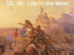 Chapter 16 life in the west