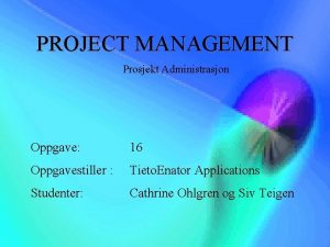 PROJECT MANAGEMENT Prosjekt Administrasjon Oppgave 16 Oppgavestiller Tieto