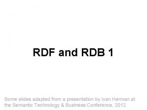 RDF and RDB 1 Some slides adapted from
