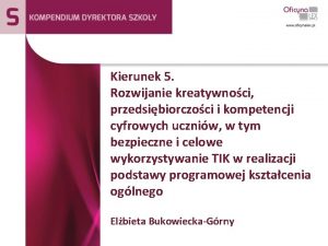 Kierunek 5 Rozwijanie kreatywnoci przedsibiorczoci i kompetencji cyfrowych